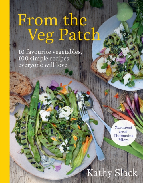 From the Veg Patch : 10 favourite vegetables, 100 simple recipes everyone will love, EPUB eBook