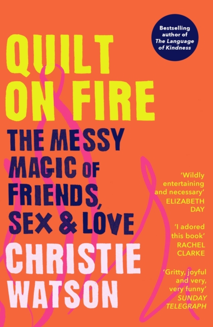 Quilt on Fire : The Messy Magic of Friends, Sex & Love, EPUB eBook
