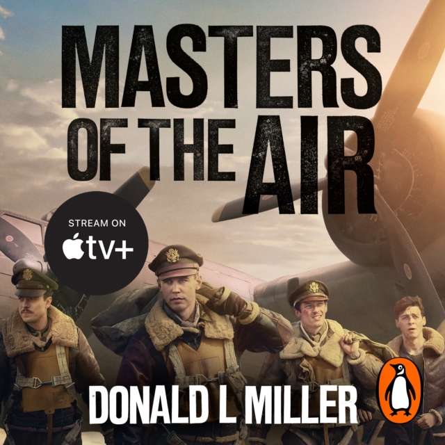 Masters of the Air : How The Bomber Boys Broke Down the Nazi War Machine, eAudiobook MP3 eaudioBook