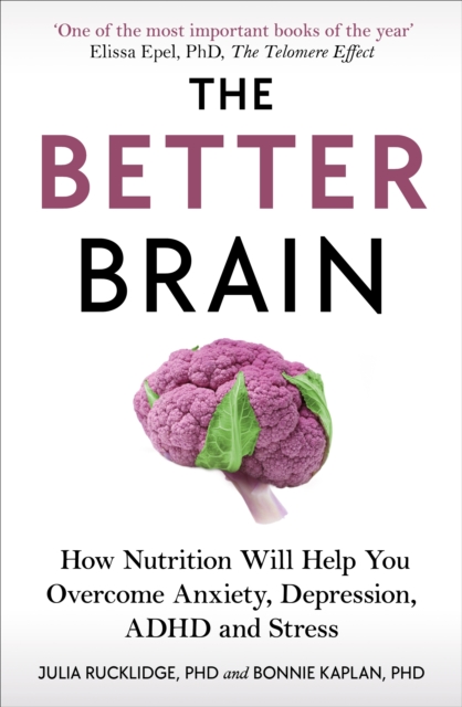 The Better Brain : How Nutrition Will Help You Overcome Anxiety, Depression, ADHD and Stress, EPUB eBook