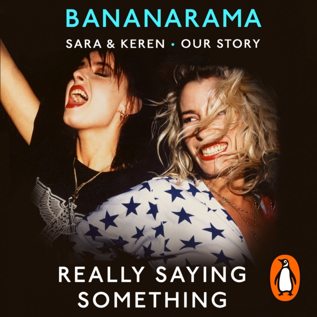 Really Saying Something : Sara & Keren   Our Bananarama Story, eAudiobook MP3 eaudioBook