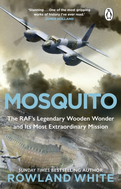 Mosquito : The RAF's Legendary Wooden Wonder and its Most Extraordinary Mission, EPUB eBook
