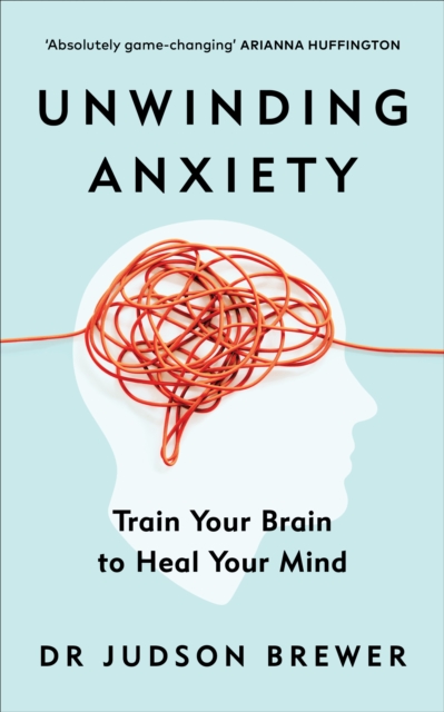 Unwinding Anxiety : Train Your Brain to Heal Your Mind, EPUB eBook