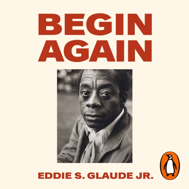 Begin Again : James Baldwin's America and Its Urgent Lessons for Today, eAudiobook MP3 eaudioBook