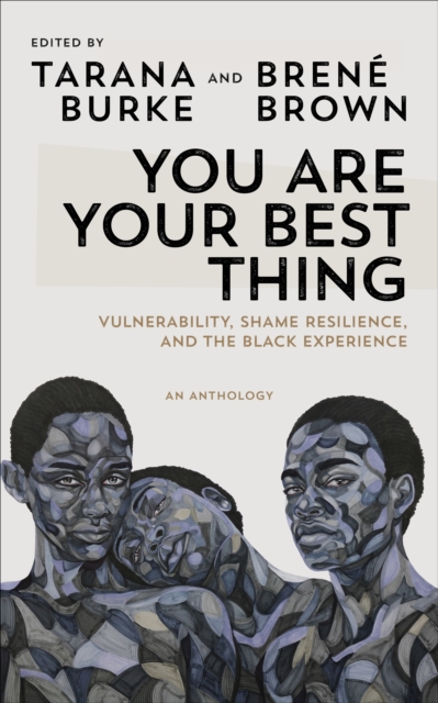 You Are Your Best Thing : Vulnerability, Shame Resilience and the Black Experience: An anthology, EPUB eBook