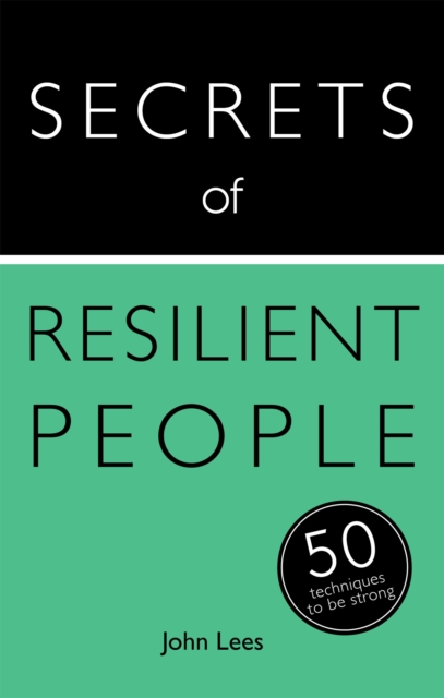 Secrets of Resilient People : 50 Techniques to Be Strong, Paperback / softback Book