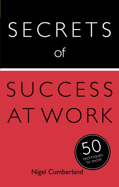 Secrets of Success at Work : 50 Techniques to Excel, Paperback / softback Book