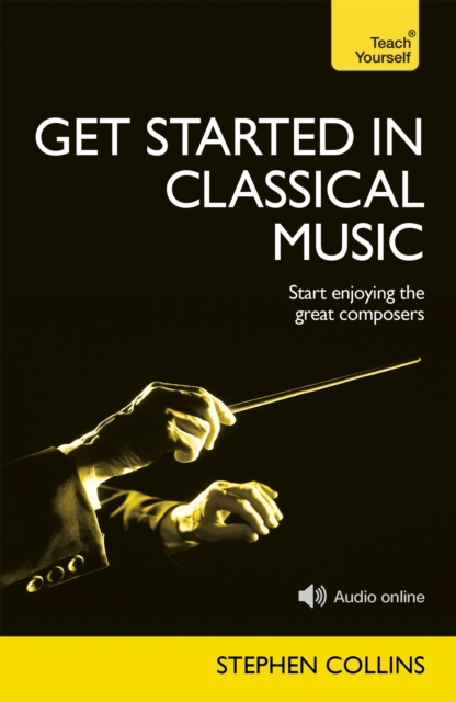 Get Started In Classical Music : A concise, listener-focused guide to enjoying the great composers, Paperback / softback Book