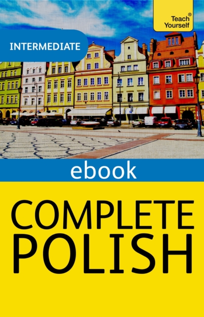 Complete Polish Beginner to Intermediate Course : Learn to read, write, speak and understand a new language with Teach Yourself, EPUB eBook