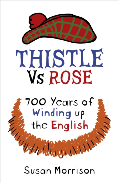 Thistle Versus Rose : 700 Years of Winding Up the English, EPUB eBook