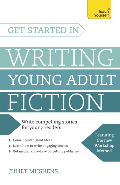 Get Started in Writing Young Adult Fiction : How to write inspiring fiction for young readers, Paperback / softback Book