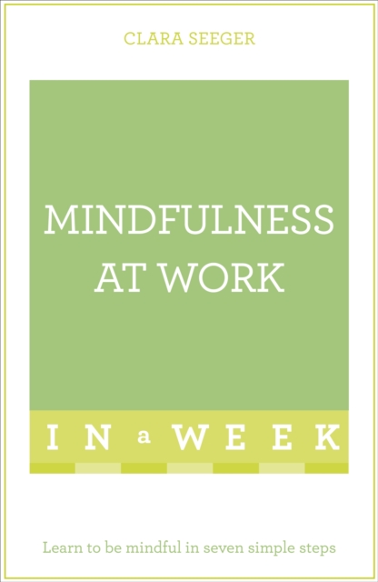 Mindfulness At Work In A Week : Learn To Be Mindful In Seven Simple Steps, EPUB eBook