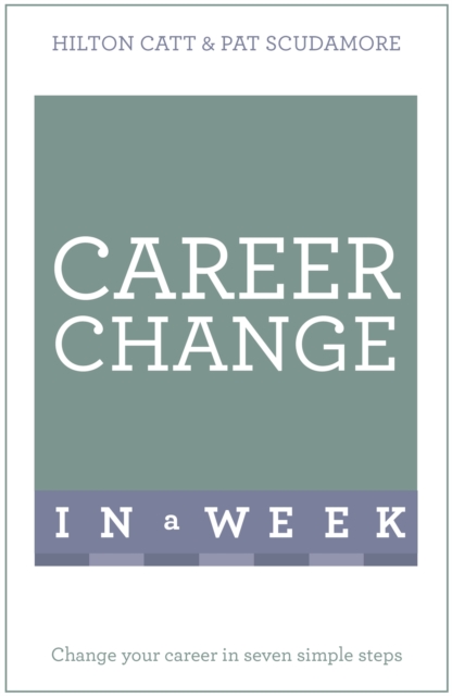 Career Change In A Week : Change Your Career In Seven Simple Steps, Paperback / softback Book