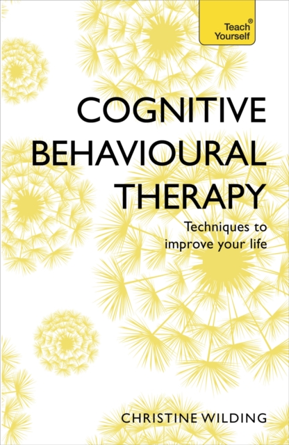 Cognitive Behavioural Therapy (CBT) : Evidence-based, goal-oriented self-help techniques: a practical CBT primer and self help classic, Paperback / softback Book