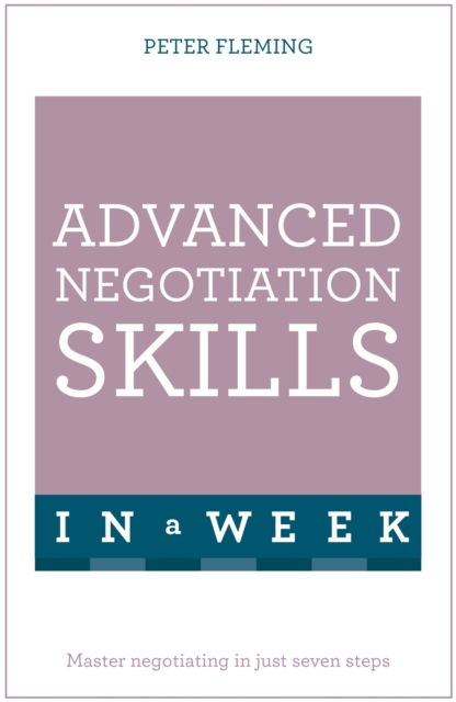 Advanced Negotiation Skills In A Week : Master Negotiating In Just Seven Steps, Paperback / softback Book