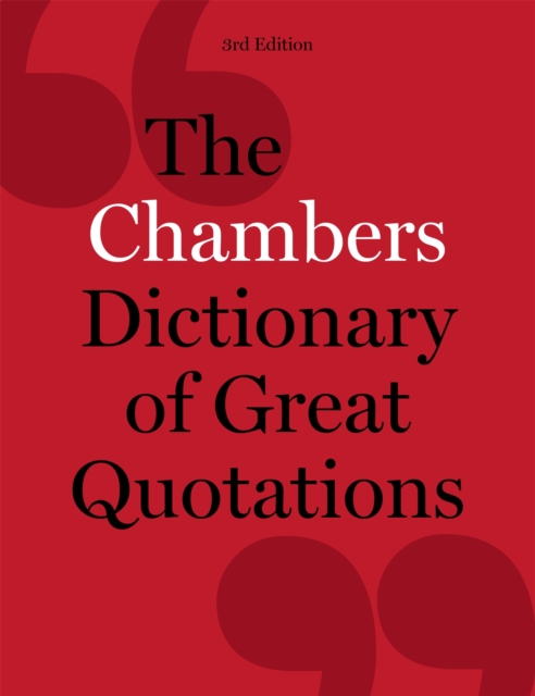 The Chambers Dictionary of Great Quotations : 3rd Edition, Hardback Book