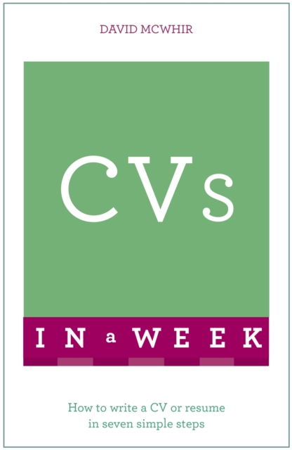 CVs In A Week : How To Write A CV Or Resume In Seven Simple Steps, Paperback / softback Book