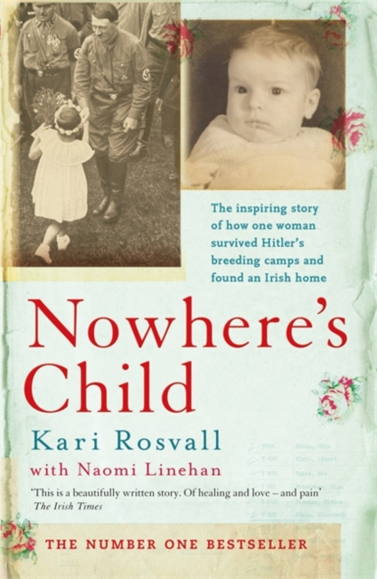 Nowhere's Child : The inspiring story of how one woman survived Hitler's breeding camps and found an Irish home, Paperback / softback Book