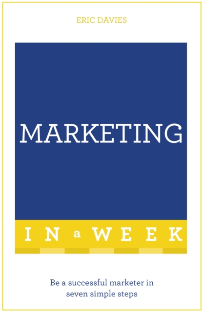 Marketing In A Week : Be A Successful Marketer In Seven Simple Steps, Paperback / softback Book