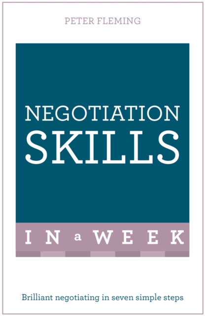 Negotiation Skills In A Week : Brilliant Negotiating In Seven Simple Steps, Paperback / softback Book