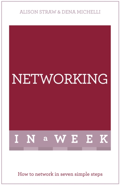 Networking In A Week : How To Network In Seven Simple Steps, Paperback / softback Book