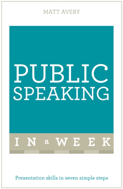 Public Speaking In A Week : Presentation Skills In Seven Simple Steps, Paperback / softback Book