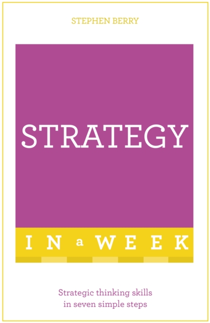 Strategy In A Week : Strategic Thinking Skills In Seven Simple Steps, Paperback / softback Book