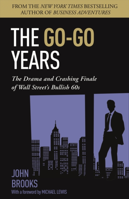 The Go-Go Years : The Drama and Crashing Finale of Wall Street's Bullish 60s, EPUB eBook