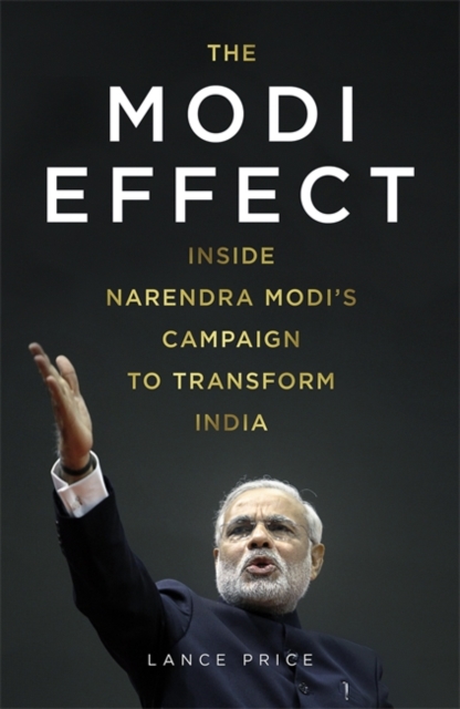 The Modi Effect : Inside Narendra Modi's Campaign to Transform India, Hardback Book