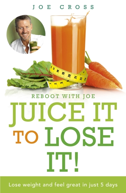 Juice It to Lose It : Lose Weight and Feel Great in Just 5 Days, Paperback / softback Book