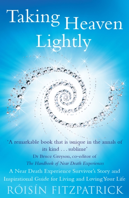Taking Heaven Lightly : A Near Death Experience Survivor's Story and Inspirational Guide to Living in the Light, EPUB eBook