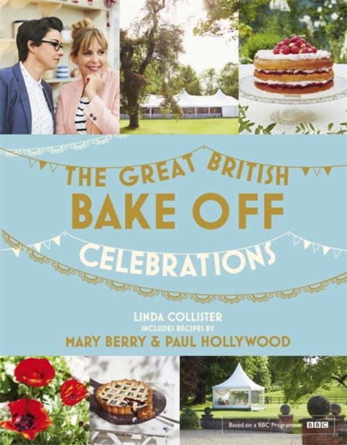 Great British Bake Off: Celebrations : With Recipes from the 2015 Series, Hardback Book