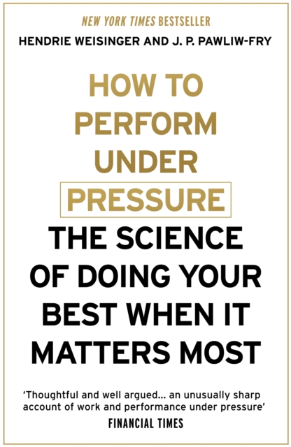 How to Perform Under Pressure : The Science of Doing Your Best When It Matters Most, EPUB eBook