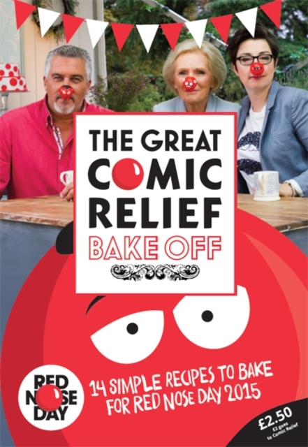 The Great Comic Relief Bake Off : 14 Simple Recipes to Bake for Red Nose Day 2015, Paperback / softback Book