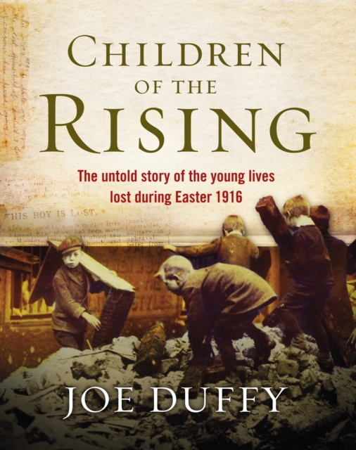 Children of the Rising : The untold story of the young lives lost during Easter 1916, EPUB eBook