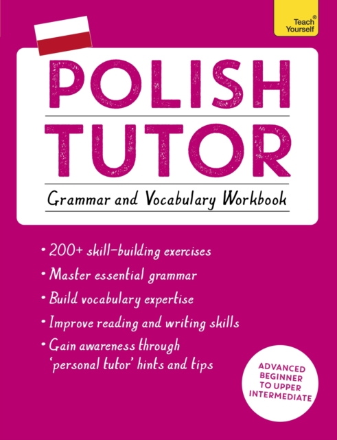 Polish Tutor: Grammar and Vocabulary Workbook (Learn Polish with Teach Yourself) : Advanced beginner to upper intermediate course, Paperback / softback Book