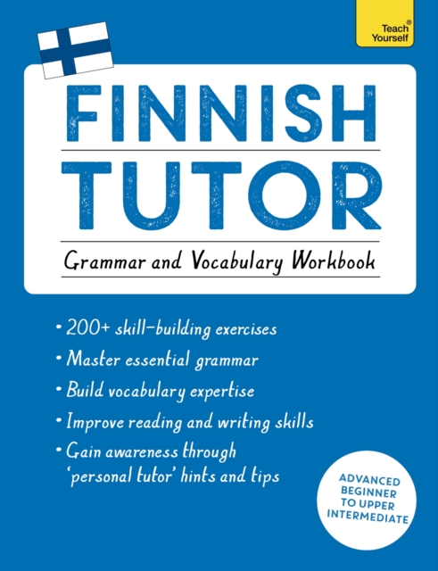 Finnish Tutor: Grammar and Vocabulary Workbook (Learn Finnish with Teach Yourself) : Advanced beginner to upper intermediate course, Paperback / softback Book