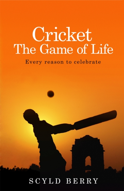 Cricket: The Game of Life : Every reason to celebrate, Paperback / softback Book