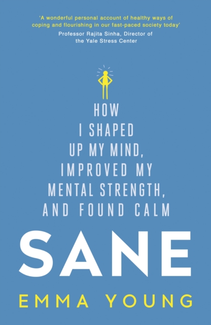 Sane : How I shaped up my mind, improved my mental strength and found calm, EPUB eBook