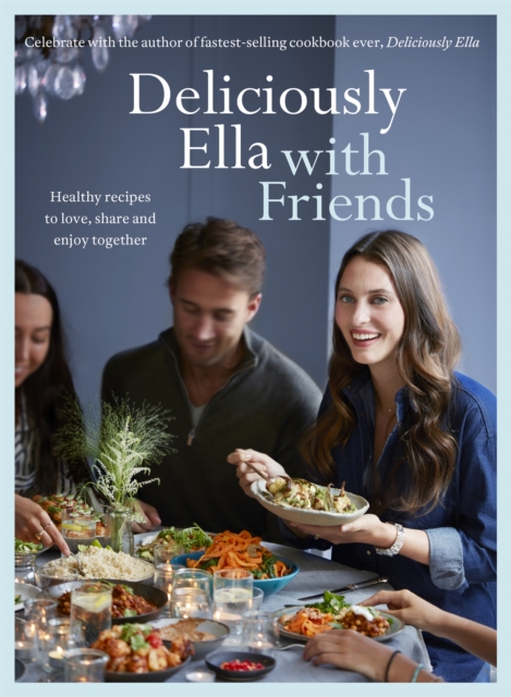 Deliciously Ella with Friends : Healthy Recipes to Love, Share and Enjoy Together, Hardback Book
