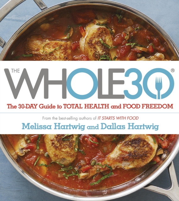 The Whole 30 : The official 30-day FULL-COLOUR guide to total health and food freedom, EPUB eBook
