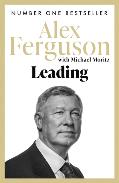 Leading : Lessons in leadership from the legendary Manchester United manager, Paperback / softback Book
