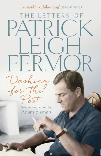 Dashing for the Post : The Letters of Patrick Leigh Fermor, EPUB eBook