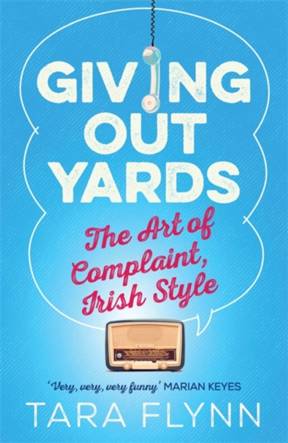 Giving Out Yards : The Art of Complaint, Irish Style, Paperback / softback Book