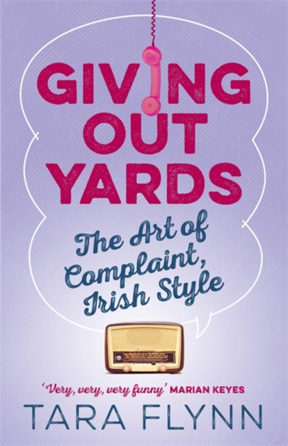 Giving Out Yards : The Art of Complaint, Irish Style, Hardback Book