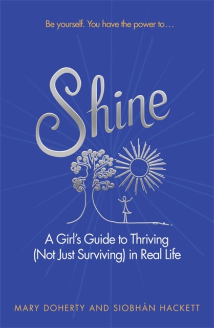 Shine : A Girl's Guide to Thriving (Not Just Surviving) in Real Life, Paperback / softback Book