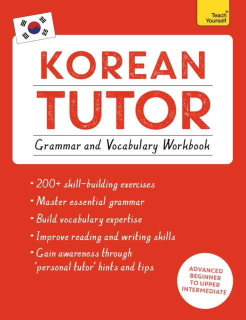 Korean Tutor: Grammar and Vocabulary Workbook (Learn Korean with Teach Yourself) : Advanced beginner to upper intermediate course, Paperback / softback Book