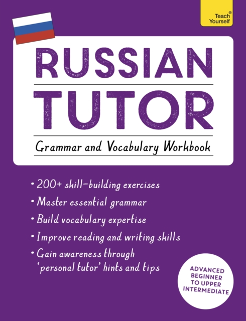 Russian Tutor: Grammar and Vocabulary Workbook (Learn Russian with Teach Yourself) : Advanced beginner to upper intermediate course, Paperback / softback Book