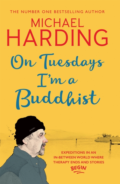 On Tuesdays I'm a Buddhist : Expeditions in an in-between world where therapy ends and stories begin, Hardback Book