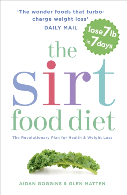 The Sirtfood Diet : THE ORIGINAL AND OFFICIAL SIRTFOOD DIET THAT'S TAKEN THE CELEBRITY WORLD BY STORM, Paperback / softback Book